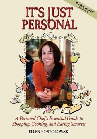 It's Just Personal: A Personal Chef's Essential Guide to Shopping, Cooking, and Eating Smarter