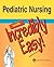 Pediatric Nursing Made Incredibly Easy!