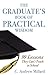 The Graduate's Book of Practical Wisdom: 99 Lessons They Can't Teach in School