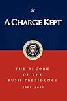 A Charge Kept: The Record of the Bush Presidency 2001 - 2009
