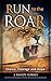 Run To The Roar: A Fable of Choice, Courage, and Hope