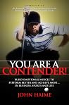 You Are a Contender!: Build Emotional Muscle to Perform Better and Achieve More In Business, Sports and Life You Are a Contender!: Build Emotional Muscle to Perform Better and Achieve More In Business, Sports and Life