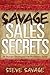 Savage Sales Secrets by Steve Savage