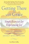 Getting There With Grace : Simple Exercises for Experiencing Joy Getting There With Grace : Simple Exercises for Experiencing Joy