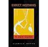 Expect Nothing: A Zen Guide Expect Nothing: A Zen Guide