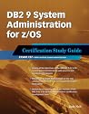 DB2 9 System Administration for z/OS: Certification Study Guide: Exam 737 DB2 9 System Administration for z/OS: Certification Study Guide: Exam 737