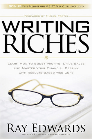 Writing Riches: Learn How to Boost Profits, Drive Sales and Master Your Financial Destiny With Results-Based Web Copy