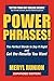 Power Phrases: The Perfect Words to Say it Right & Get the Results You Want