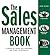 The Sales Management Book: A Hands On Guide for Mangers and Their Salespeople