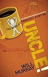 UNCLE: The Definitive Guide for Becoming the World's Greatest Aunt or Uncle