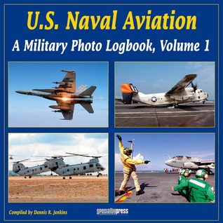 U.S. Naval Aviation: A Military Photo Logbook, Volume 1