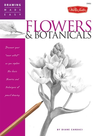 Flowers & Botanicals: Discover your 'inner artist' as you explore the basic theories and techniques of pencil drawing (Drawing Made Easy)
