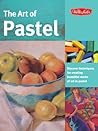 The Art of Pastel: Discover Techniques for Creating Beautiful Works of Art in Pastel The Art of Pastel: Discover Techniques for Creating Beautiful Works of Art in Pastel
