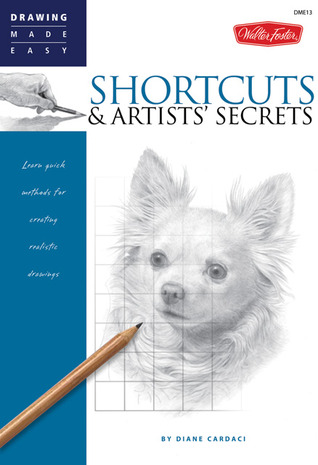 Shortcuts & Artists' Secrets: Learn quick methods for creating realistic drawings
