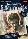 How to Draw Fallen Angels: Discover the secrets to drawing, painting, and illustrating beings of the otherworld (Fantasy Underground) How to Draw Fallen Angels: Discover the secrets to drawing, painting, and illustrating beings of the otherworld (Fantasy Underground)
