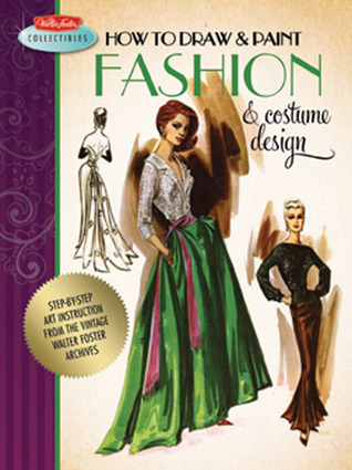 How to Draw & Paint Fashion & Costume Design: Artistic inspiration and instruction from the vintage Walter Foster archives (Walter Foster Collectibles)