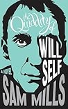 The Quiddity of Will Self by Sam Mills