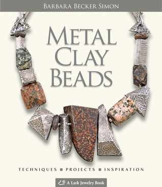 Metal Clay Beads: Techniques, Projects, Inspiration (Hardcover)