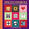 Pieced Symbols: Quilt Blocks from the Global Village Pieced Symbols: Quilt Blocks from the Global Village