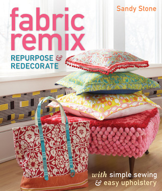 Fabric Remix: Repurpose & Redecorate with Simple Sewing & Easy Upholstery