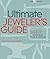The Ultimate Jeweler's Guide: The Illustrated Reference of Techniques, Tools & Materials
