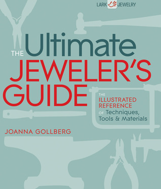 The Ultimate Jeweler's Guide: The Illustrated Reference of Techniques, Tools & Materials (Spiral-bound)