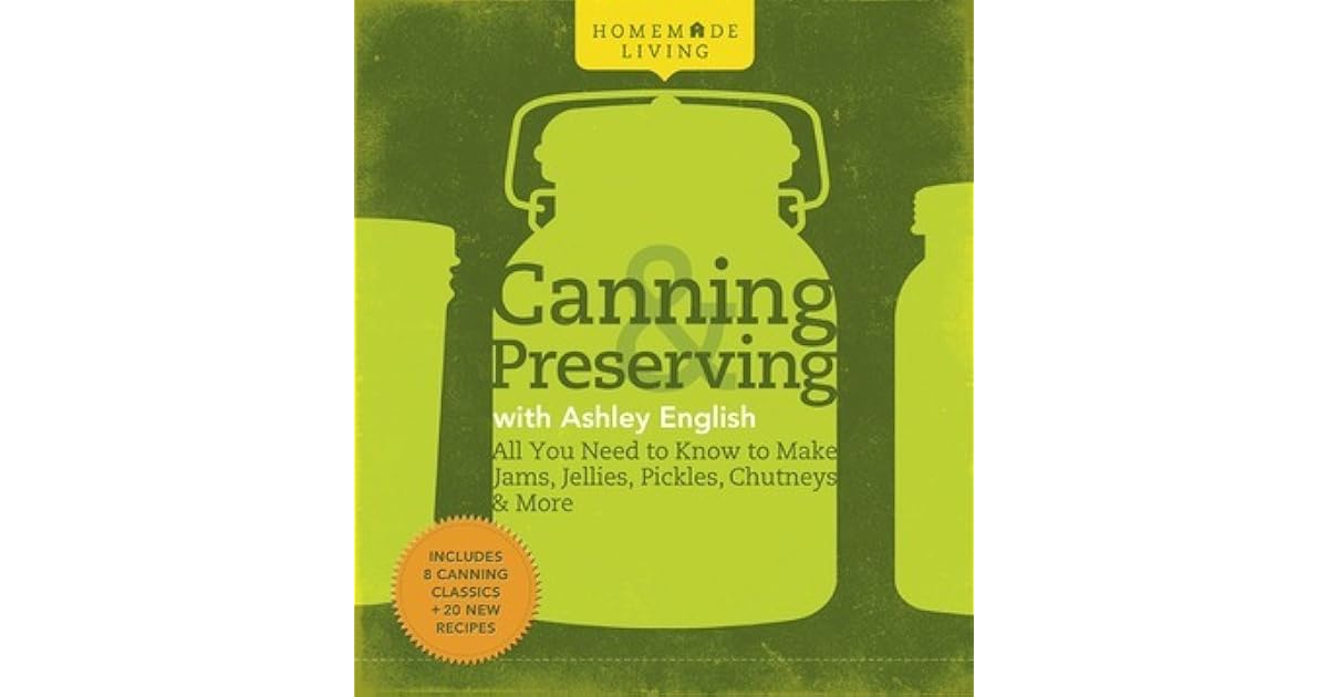 Canning & Preserving with Ashley English All You Need to Know to Make