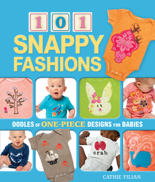 101 Snappy Fashions: Oodles of One-Piece Designs for Babies