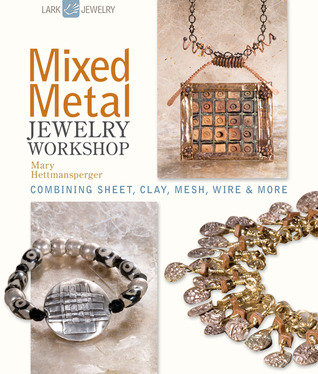 Mixed Metal Jewelry Workshop: Combining Sheet Clay Mesh Wire & More (Hardcover)