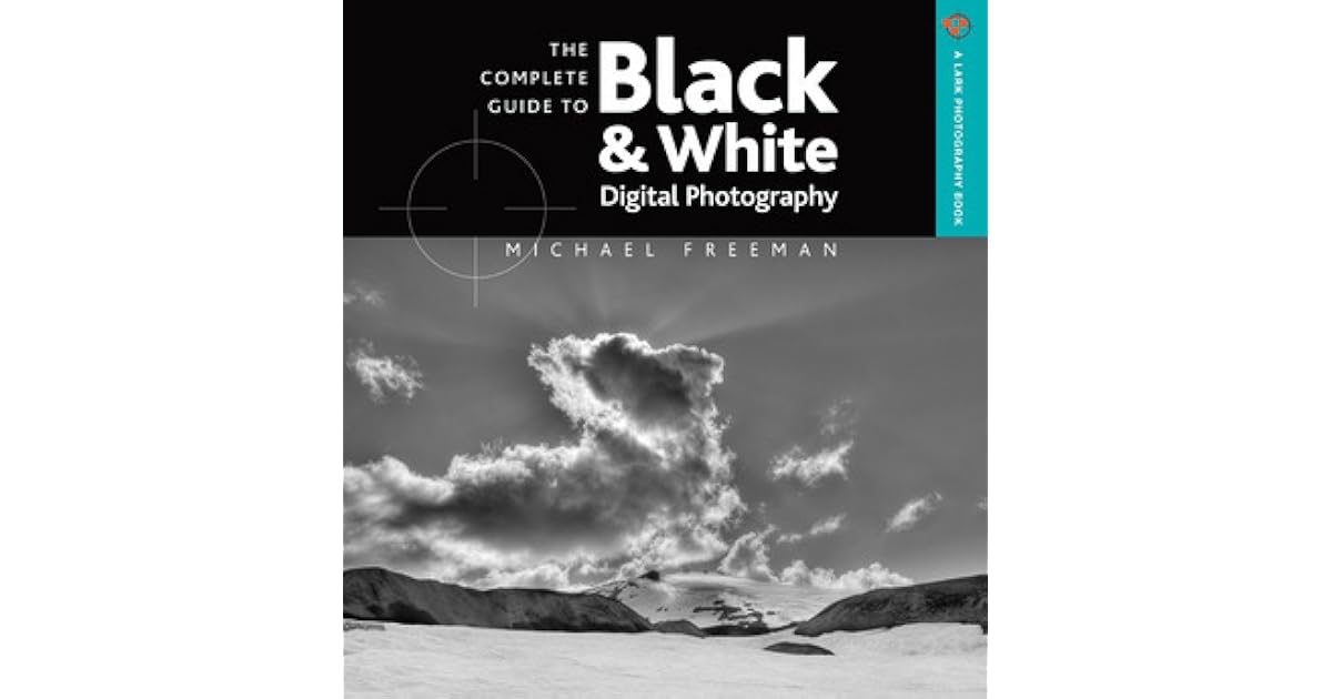 The Complete Guide to Black White Digital Photography by Michael Freeman