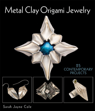 Metal Clay Origami Jewelry: 25 Contemporary Projects (Paperback)
