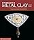 New Directions in Metal Clay: Intermediate Techniques: Stone Setting, Enameling, Surface Design & More