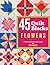 45 Quilt Blocks: Flowers: A New Collection of Designs