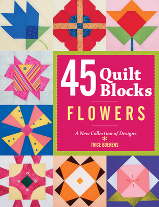 45 Quilt Blocks: Flowers: A New Collection of Designs