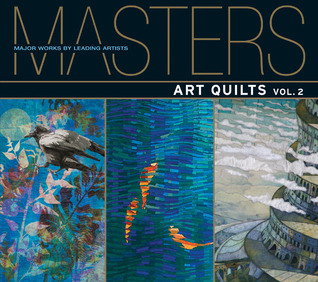Masters: Art Quilts, Vol. 2: Major Works by Leading Artists