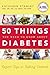 50 Things You Need to Know about Diabetes by Kathleen Stanley C.D.E