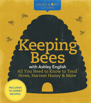 Keeping Bees with Ashley English: All You Need to Know to Tend Hives, Harvest Honey & More (Hardcover)