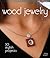 Wood Jewelry: 30 Stylish Pr...
