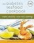 The Diabetes Seafood Cookbook: Fresh, Healthy, Low-Fat Cooking