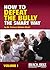 How to Defeat the Bully the...