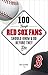100 Things Red Sox Fans Should Know & Do Before They Die by Nick Cafardo