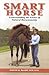 Smart Horse: Understanding the Science of Natural Horsemanship