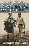Racing My Father: Growing Up with a Riding Legend Racing My Father: Growing Up with a Riding Legend