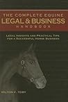 The Complete Equine Legal and Business Handbook: Legal Insights and Practical Tips for a Successful Horse Business