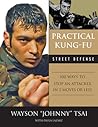 Practical Kung-Fu Street Defense: 100 Ways to Stop an Attacker in Five Moves or Less