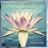 Opening to Meditation: A Gentle, Guided Approach