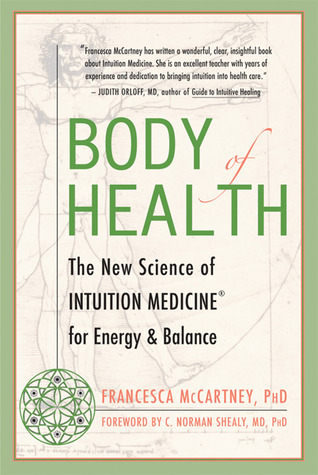 Body of Health: The New Science of Intuition Medicine for Energy and Balance