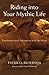 Riding into Your Mythic Life: Transformational Adventures with the Horse