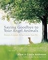 Saying Goodbye to Your Angel Animals: Finding Comfort after Losing Your Pet Saying Goodbye to Your Angel Animals: Finding Comfort after Losing Your Pet