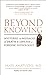 Beyond Knowing: Mysteries and Messages of Death and Life from a Forensic Pathologist